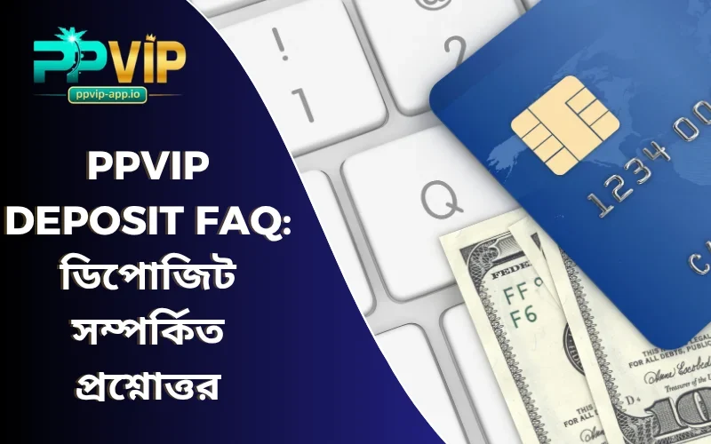 PPVIP Deposit FAQ